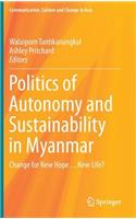 Politics of Autonomy and Sustainability in Myanmar: Change for New Hope...New Life?