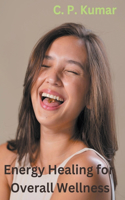 Energy Healing for Overall Wellness
