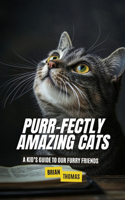 Purr-fectly Amazing Cats: A Kid's Guide to Our Furry Friends(Animal Adventures)