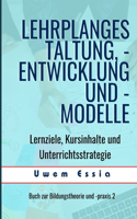 Lehrplangestaltung, -Entwicklung Und -Modelle: Lernziele, Kursinhalte und Unterrichtsstrategie(8 Education Theory and Practice)