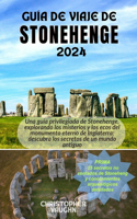 Guía de Viaje de Stonehenge 2024: Una guía privilegiada de Stonehenge, explorando los misterios y los ecos del monumento eterno de Inglaterra: descubra los secretos de un mundo antig