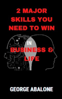 2 Major Skills You Need to Win in Business & Life