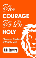 Courage to Be Holy