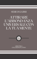 Attirare l'Abbondanza Universale Con La Tua Mente: serie di 2 libri