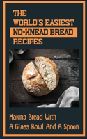 The World's Easiest No-Knead Bread Recipes