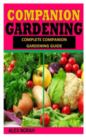 Companion Gardening: Complete Companion Gardening Guide