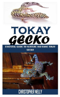 Tokay Gecko: Essential Guide To Nurture And Raise Tokay Gecko