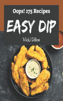 Oops! 275 Easy Dip Recipes