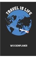 TRAVEL IS LIFE - Wochenplaner: Klassischer Planer für deine täglichen To Do's (Ohne Datum, um auch mitten im Jahr anzufangen) - plane und strukturiere deine Tage mit dem Fokus auf