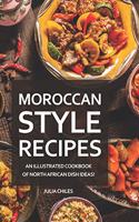 Moroccan Style Recipes: An Illustrated Cookbook of North African Dish Ideas!