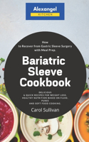 Bariatric Sleeve Cookbook: How to Recover from Gastric Sleeve Surgery with Meal Prep. Delicious & Quick Recipes for Weight Loss. Healthy Nutrition Based on Fluid, Puree and So