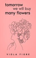 Tomorrow we will buy many flowers