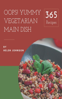 Oops! 365 Yummy Vegetarian Main Dish Recipes