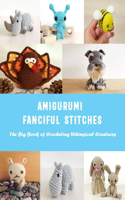 Amigurumi Fanciful Stitches: The Big Book of Crocheting Whimsical Creatures: Whimsical Stitches