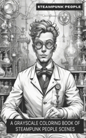 Steampunk People: A Grayscale Coloring Book of Steampunk People Scenes