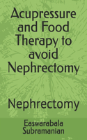 Acupressure and Food Therapy to avoid Nephrectomy: Nephrectomy