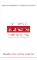 The Laws of Subtraction: 6 Simple Rules for Winning in the Age of Excess Everything