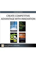 Create Competitive Advantage with Innovation (Collection)