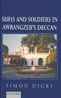 Sufis and Soldiers in Awrangzeb's Deccan