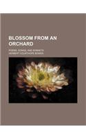 Blossom from an Orchard; Poems, Songs, and Sonnets