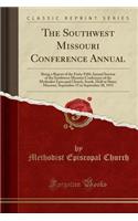 The Southwest Missouri Conference Annual: Being a Report of the Forty-Fifth Annual Session of the Southwest Missouri Conference of the Methodist Episcopal Church, South, Held at Slater, Missouri, September 15 to September 20, 1915 (Classic Reprint)