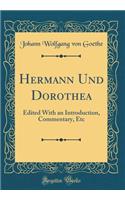 Hermann Und Dorothea: Edited With an Introduction, Commentary, Etc (Classic Reprint)