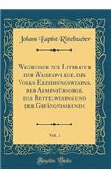 Wegweiser zur Literatur der Waisenpflege, des Volks-Erziehungswesens, der Armenfürsorge, des Bettelwesens und der Gefängnisskunde, Vol. 2 (Classic Reprint)