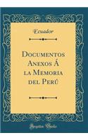Documentos Anexos Ã La Memoria del PerÃº (Classic Reprint)