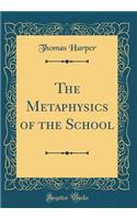 The Metaphysics of the School, Vol. 1 (Classic Reprint)