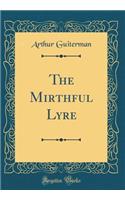 The Mirthful Lyre (Classic Reprint)