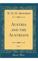 Austria and the Austrians, Vol. 2 (Classic Reprint)