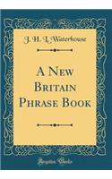 A New Britain Phrase Book (Classic Reprint)