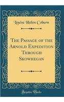 The Passage of the Arnold Expedition Through Skowhegan (Classic Reprint)