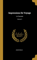 Impressions De Voyage: Le Caucase; Volume 2