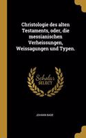 Christologie des alten Testaments, oder, die messianischen Verheissungen, Weissagungen und Typen.