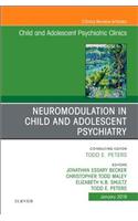 Neuromodulation in Child and Adolescent Psychiatry, an Issue of Child and Adolescent Psychiatric Clinics of North America