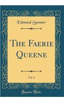 The Faerie Queene, Vol. 4 (Classic Reprint)