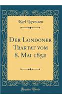 Der Londoner Traktat Vom 8. Mai 1852 (Classic Reprint)