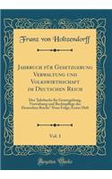 Jahrbuch FÃ¼r Gesetzgebung Verwaltung Und Volkswirthschaft Im Deutschen Reich, Vol. 1: Des Jahrbuchs FÃ¼r Gesetzgebung, Verwaltung Und Rechtspflege Des Deutschen Reichs Neue Folge; Erstes Heft (Classic Reprint)