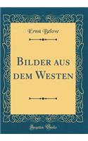 Bilder Aus Dem Westen (Classic Reprint)