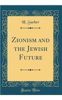 Zionism and the Jewish Future (Classic Reprint)