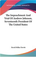 The Impeachment And Trial Of Andrew Johnson, Seventeenth President Of The United States