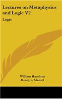 Lectures on Metaphysics and Logic V2