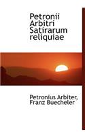 Petronii Arbitri Satirarum Reliquiae
