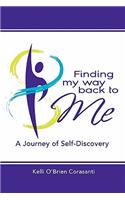 Finding My Way Back To Me: A Journey of Self-Discovery