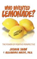 Who Invented Lemonade?: The Power of Positive Perspective
