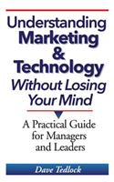 Understanding Marketing & Technology Without Losing Your Mind