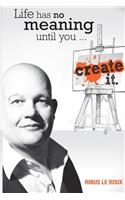 Life Has No Meaning Until You Create It