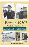 Born in 1950? What else happened?!: (12 Born in 19xx? What Else Happened?)