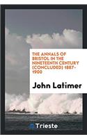 The Annals of Bristol in the Nineteenth Century (Concluded) 1887-1900
